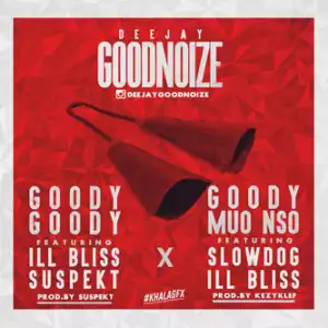 Dj Goodnoize - Goody Mmou Nsu ft. Illbliss & Slowdog