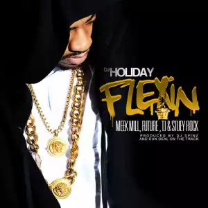 Dj Holiday - Flexin Ft. Meek Mill, Future, T.I. & Stuey Rock