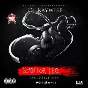 Dj Kaywise - Born For This
