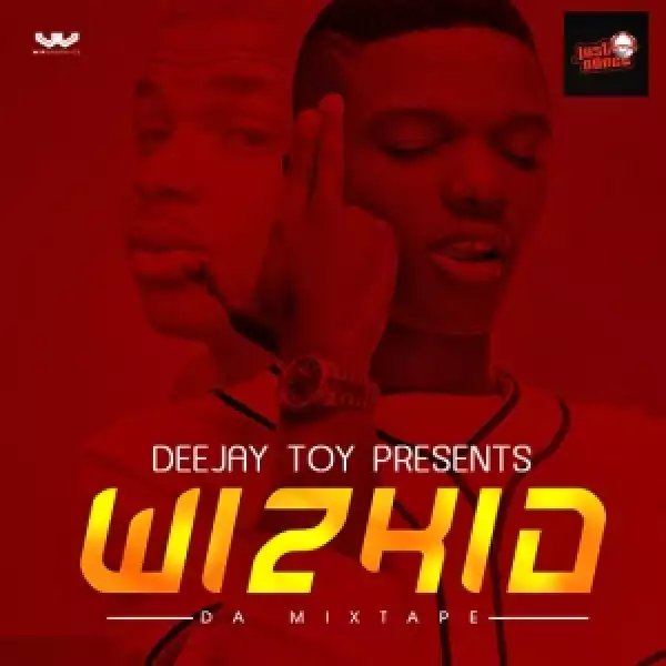 Dj Toy - Besr of Wizkid Mix (@DjToyJustDance @wizkidayo)