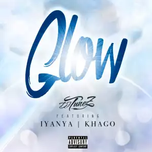 Dj Tunez - Glow Ft. Iyanya & Khago