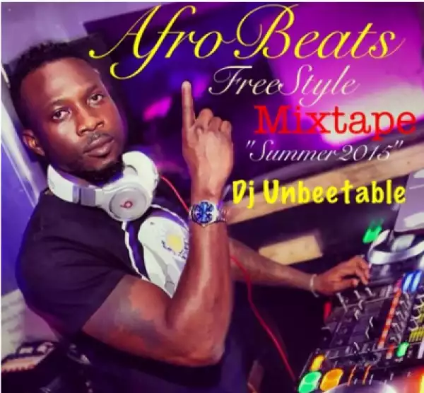 Dj Unbeetable - AfroBeats FreeStyle Mix Summer 2015