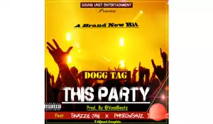 Doggtag - This Party Ft. Snazzy Jay & Pherowshuz