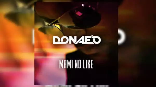 Donae’O - Mami No Like (Remix) ft. Ice Prince X DJ Spinall