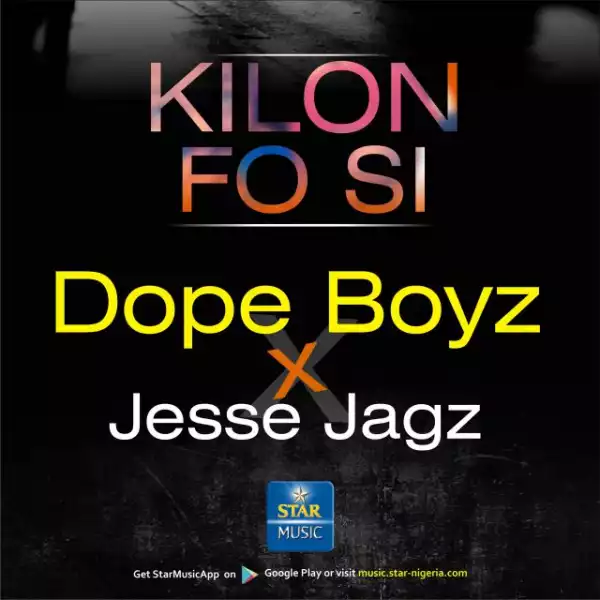 Dope Boys - Kilon Fo Si (Prod. by Jesse Jagz)