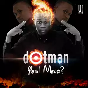 Dotman - Yes! Melo? (Prod. By Fliptyce)