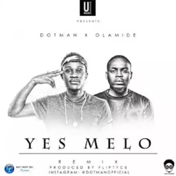 Dotman - Yes Melo (Remix) Ft. Olamide
