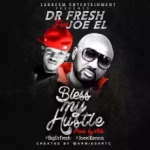 Dr Fresh - Bless My Hustle  ft. Joe EL