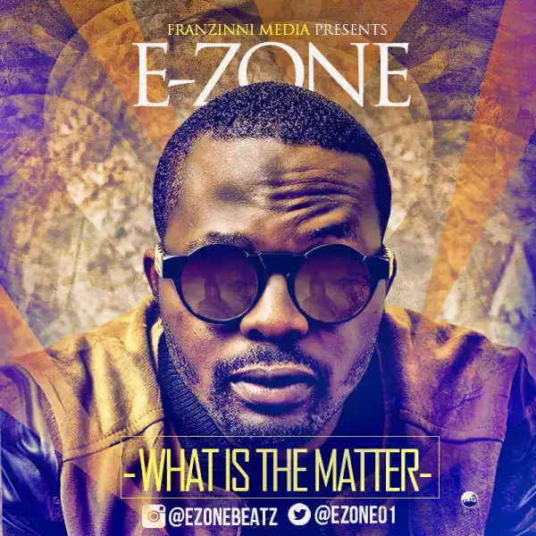 E-ZONE - What Is The Matter