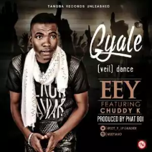 EeY - Gyale Dance Ft. Chuddy K