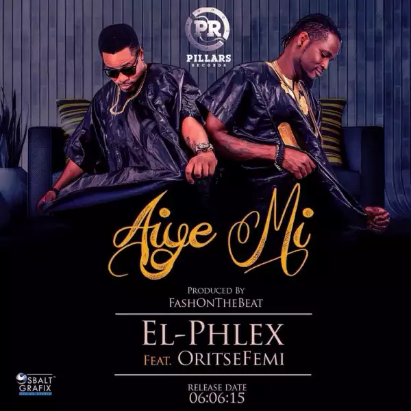 El Phlex - Aiye Mi Ft. Oritse Femi