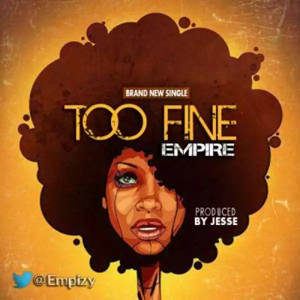 Empire - Too Fine (Prod. By Jesse)
