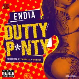 Endia - Dutty Panty (Prod. By Chopstix & Big Foot)