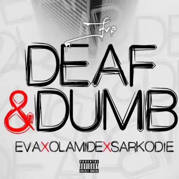 Eva - Deaf & Dumb ft. Olamide & Sarkodie