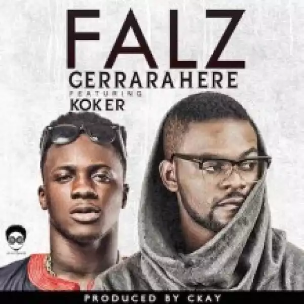 Falz - Gerrarahere ft. Koker