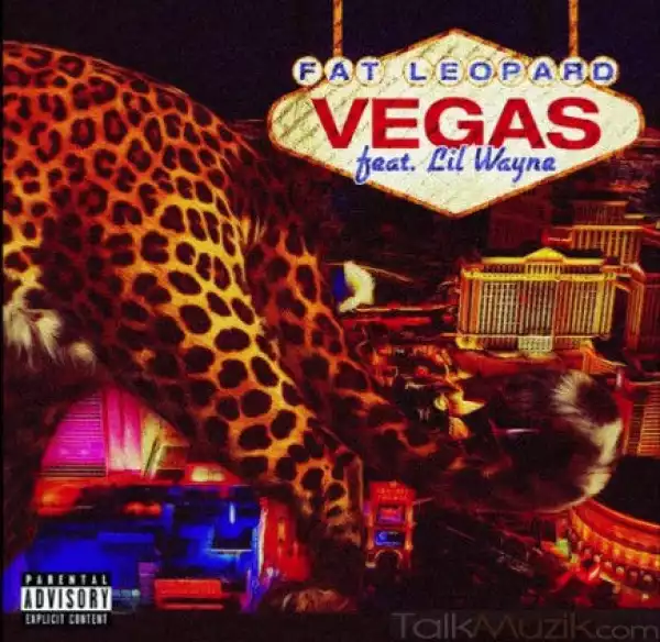Fat Leopard - Vegas Ft. Lil Wayne