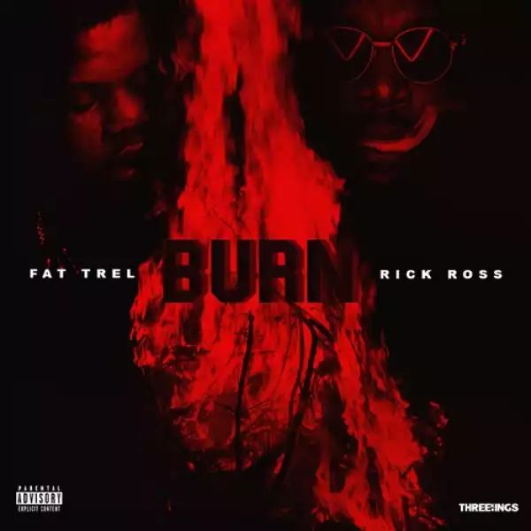 Rick Ross - Burn ft Fat Trel