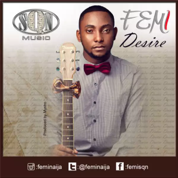 Femi Naija - Desire (Prod. by Mystro)