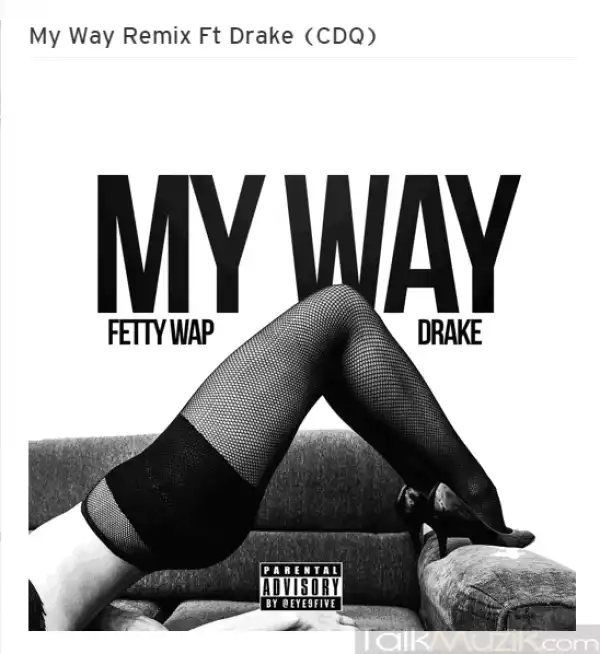 Fetty Wap - My Way Remix (Full CDQ) Ft. Drake