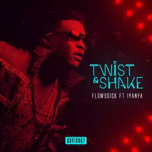Flowssick - Twist & Shake ft Iyanya (Prod. D’Tunes)