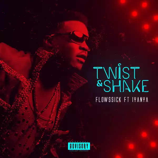 Flowssick - Twist & Shake ft Iyanya (Prod. D’Tunes)