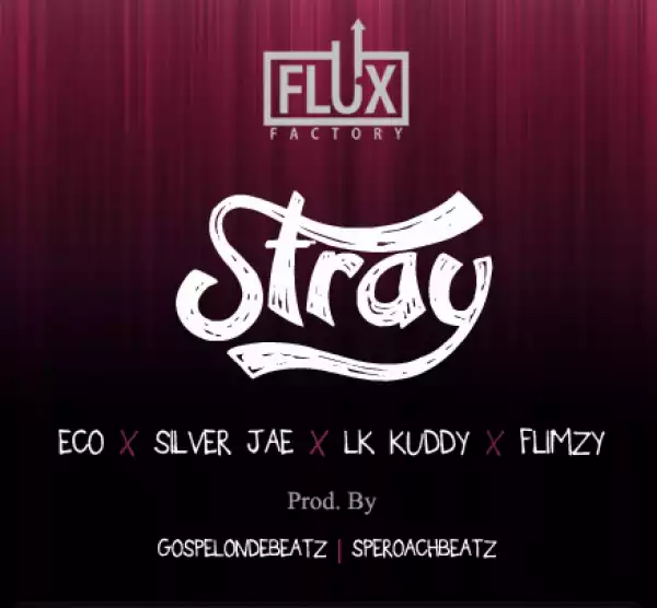 Flux Factory - Stray ft. ECO, Silver Jae, LK Kuddy & Flimzy