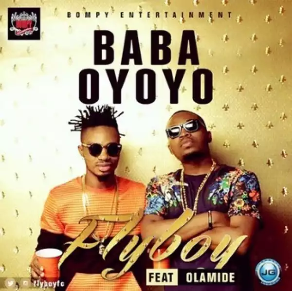 Fly Boy - Baba Oyoyo ft. Olamide (Prod. by Young John)