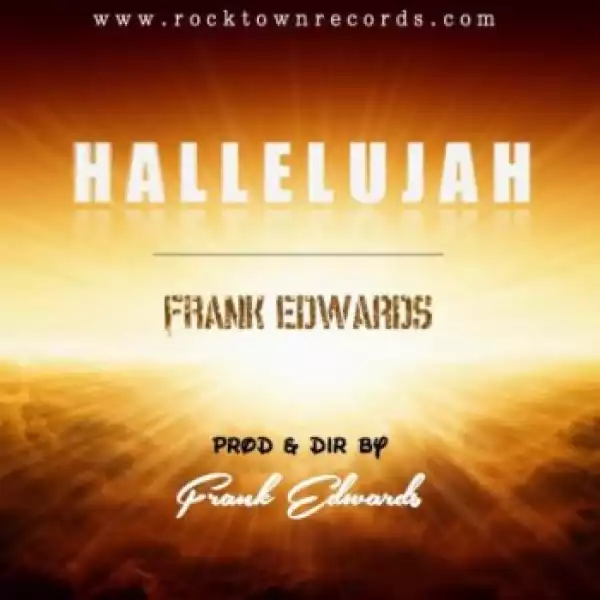Frank Edwards - Hallelujah + Lyrics