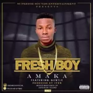 Fresh Boy - Amaka ft. Gentle