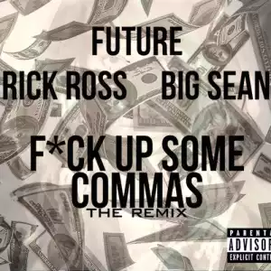 Future - Fuck Up Some Commas (Remix) Feat. Big Sean & Rick Ross