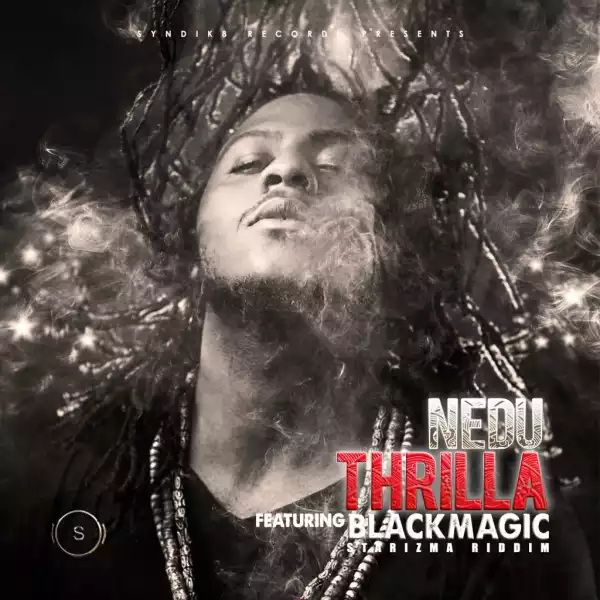 VIDEO: Nedu – Thrilla ft. BlackMagic