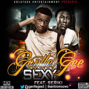Gentle Gee - Sexy ft. Seriki