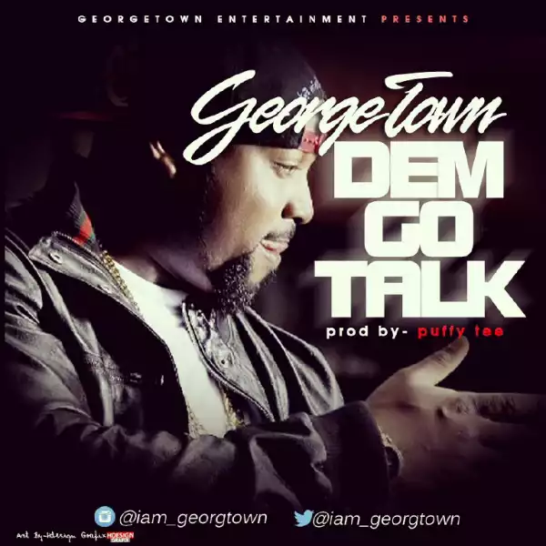 Georgetown - Dem Go Talk ( Prod. By Puffy Tee)