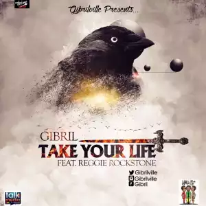 Gibril - Take Your Life ft. Reggie Rockstone