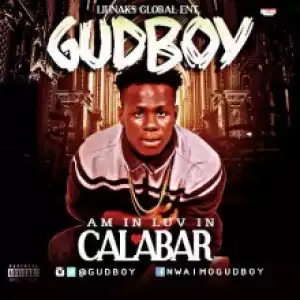 GudBoy - Am in Love in Calabar