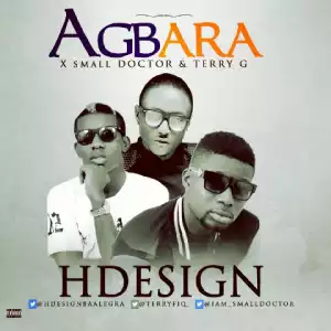 H Design - Agbara Ft. Terry G & Small Doctor