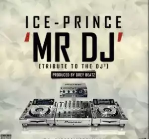 Ice Prince - Mr Dj (Prod By Drey Beatz)