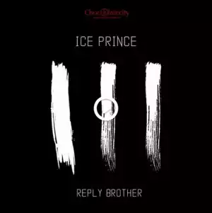Ice Prince - Reply Brother