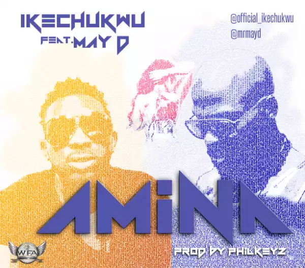 Ikechukwu - Amina ft. May D