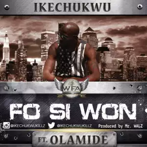 Ikechukwu - Fo Si Won ft Olamide