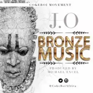J.O - Bronze Music (Prod, by Michael Excel)