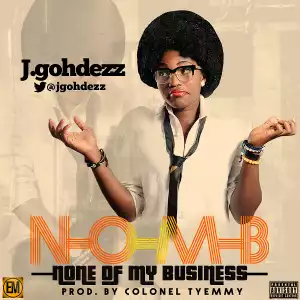 J Gohdezz - None Of My Business