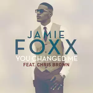 Jamie Foxx - You Changed Me Ft. Chris Brown