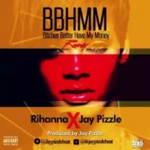 Jay Pizzle - BBHMM (Rihanna