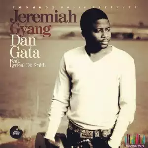 Jeremiah Gyang - Dan Gata (Royalty) ft Lyrical Dr.Smith