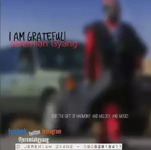 Jeremiah Gyang - I Am Grateful