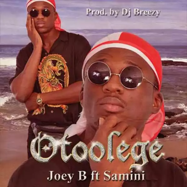Joey B - Otoolege ft. Samini (Prod. By Dj Breezy)