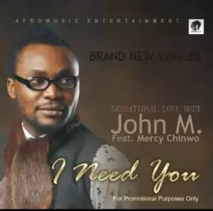 John M - I Need You ft. Mercy Chinwo