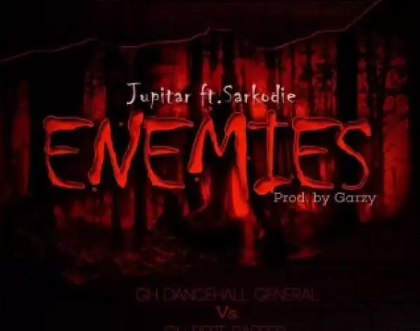 Jupitar - Enemies ft Sarkodie (Prod By Garzy)