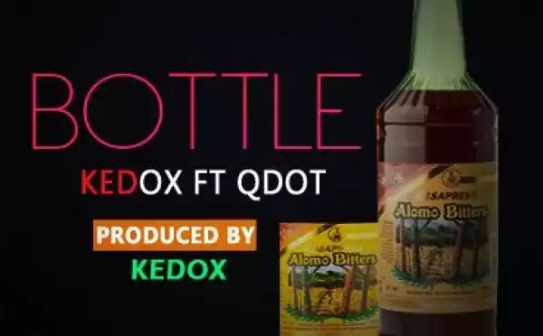 Kedox - Bottle ft. QDot  (@iamKedox)